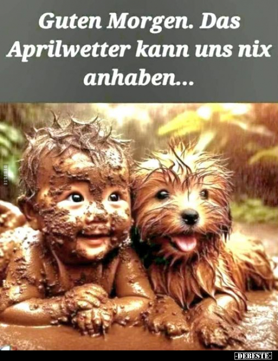 Guten Morgen. Das Aprilwetter kann uns nix anhaben.. - Lustige Bilder | DEBESTE.de