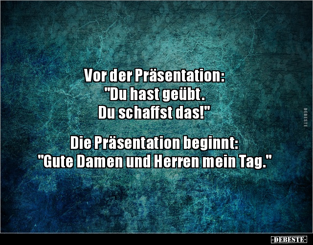 Vor der Präsentation: "Du hast geübt. Du schaffst.." - Lustige Bilder | DEBESTE.de
