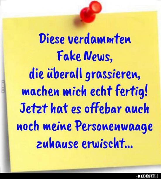 Diese verdammten Fake News, die überall grassieren, machen.. - Lustige Bilder | DEBESTE.de