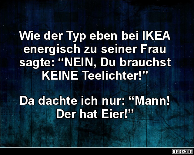 Wie der Typ eben bei IKEA energisch zu seiner Frau sagte.. - Lustige Bilder | DEBESTE.de