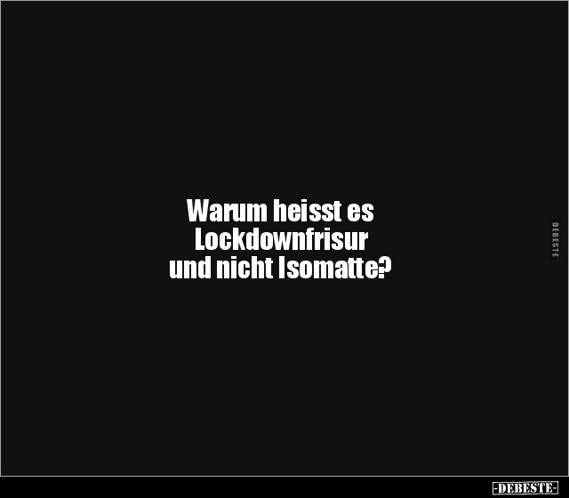Warum heisst es Lockdownfrisur und nicht Isomatte?.. - Lustige Bilder | DEBESTE.de