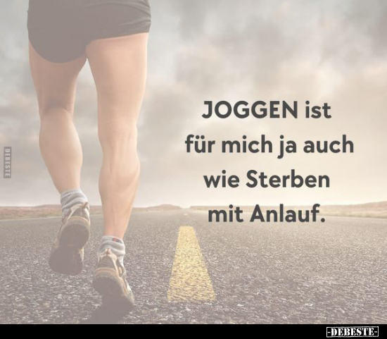 JOGGEN ist für mich ja auch wie Sterben mit Anlauf.. - Lustige Bilder | DEBESTE.de