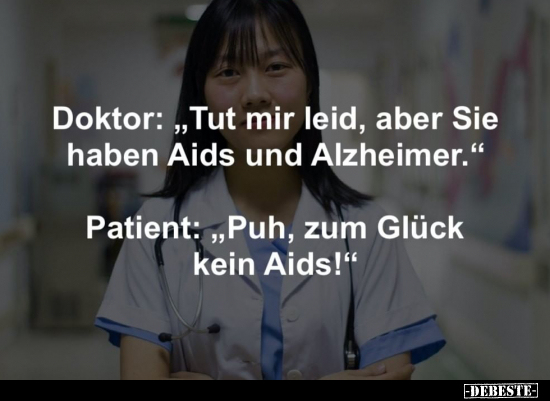 Doktor: "Tut mir leid, aber Sie haben Aids und.." - Lustige Bilder | DEBESTE.de