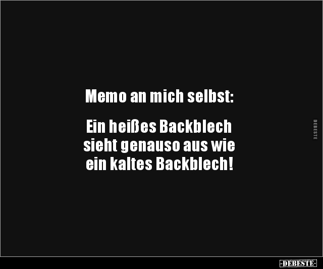 Memo an mich selbst: Ein heißes Backblech sieht.. - Lustige Bilder | DEBESTE.de