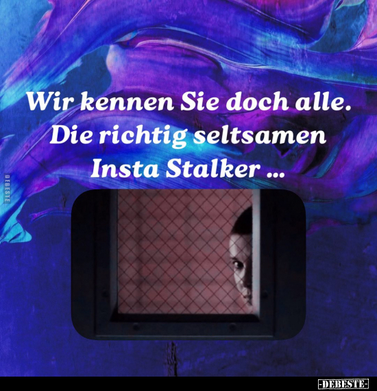 Wir kennen Sie doch alle. Die richtig seltsamen Insta Stalker.. - Lustige Bilder | DEBESTE.de