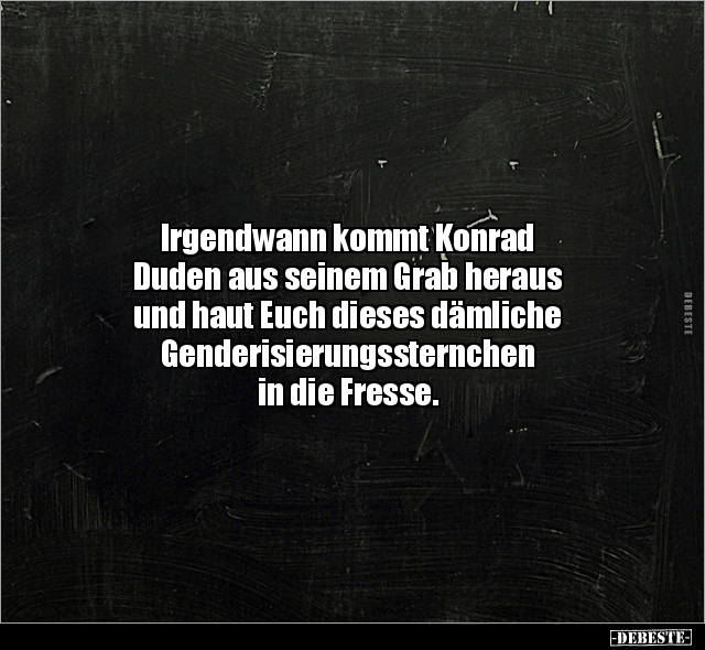 Irgendwann kommt Konrad Duden aus seinem Grab heraus und.. - Lustige Bilder | DEBESTE.de