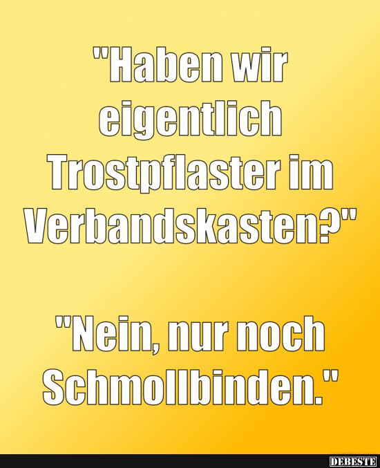 Haben wir eigentlich Trostpflaster im Verbandskasten? - Lustige Bilder | DEBESTE.de