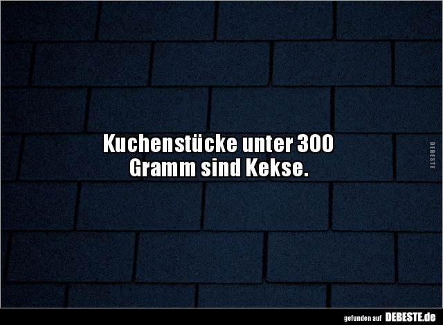 Kuchenstucke Unter 300 Gramm Sind Kekse Lustige Bilder