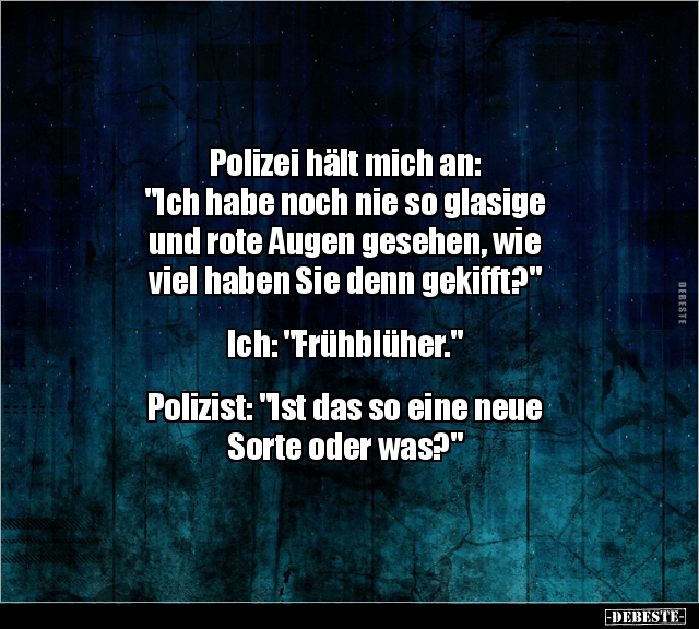 Polizei hält mich an: "Ich habe noch nie so glasige und.." - Lustige Bilder | DEBESTE.de