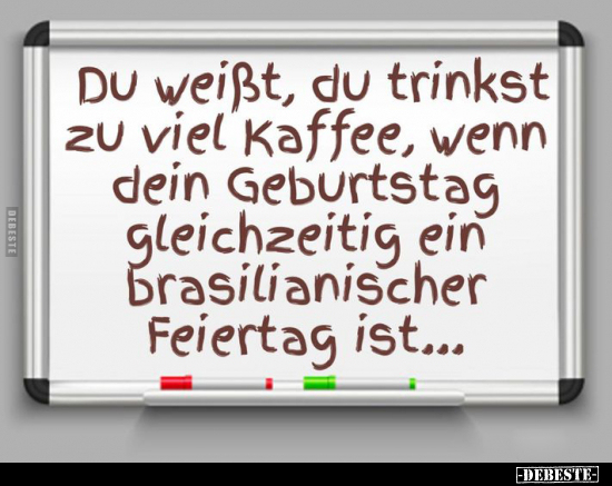Du weißt, du trinkst zu viel Kaffee, wenn dein Geburtstag.. - Lustige Bilder | DEBESTE.de