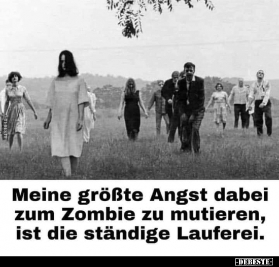 Meine größte Angst dabei zum Zombie zu mutieren, ist die.. - Lustige Bilder | DEBESTE.de