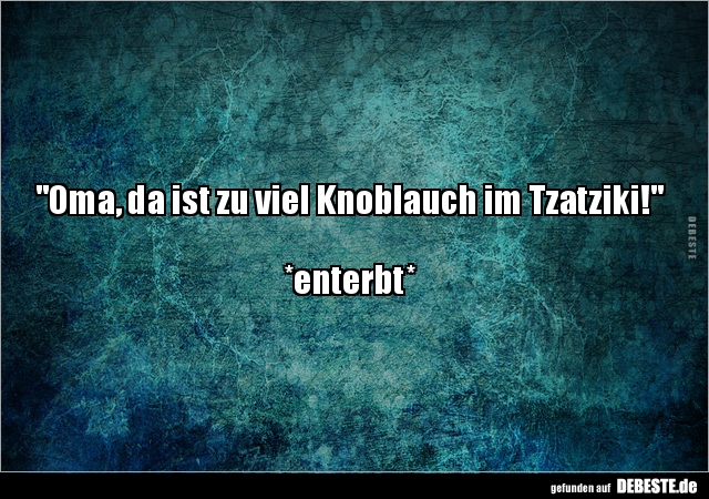 "Oma, da ist zu viel Knoblauch im Tzatziki!".. - Lustige Bilder | DEBESTE.de