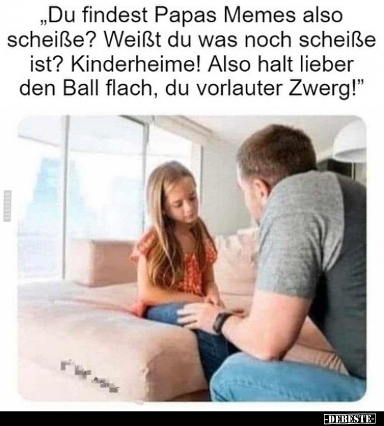 "Du findest Papas Memes also schei*ße?.." - Lustige Bilder | DEBESTE.de