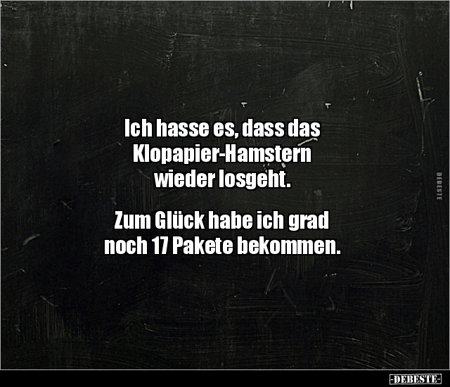 Ich hasse es, dass das Klopapier-Hamstern wieder.. - Lustige Bilder | DEBESTE.de