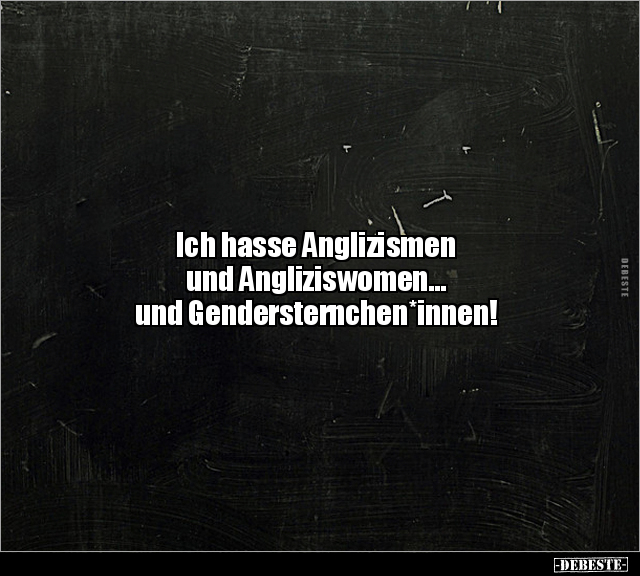 Ich hasse Anglizismen und Angliziswomen... und.. - Lustige Bilder | DEBESTE.de