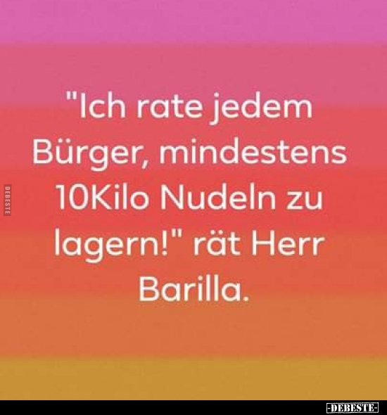 "Ich rate jedem Bürger, mindestens 10Kilo Nudeln zu.." - Lustige Bilder | DEBESTE.de