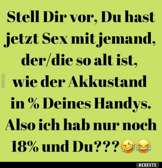 Stell Dir vor, Du hast jetzt Sex mit jemand, der/die so alt.. - Lustige Bilder | DEBESTE.de