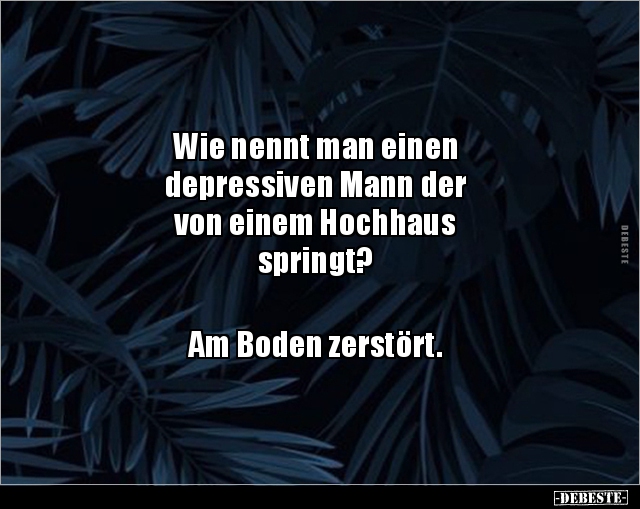 Wie nennt man einen depressiven Mann der von einem.. - Lustige Bilder | DEBESTE.de