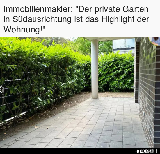 Immobilienmakler: "Der private Garten in Südausrichtung.." - Lustige Bilder | DEBESTE.de
