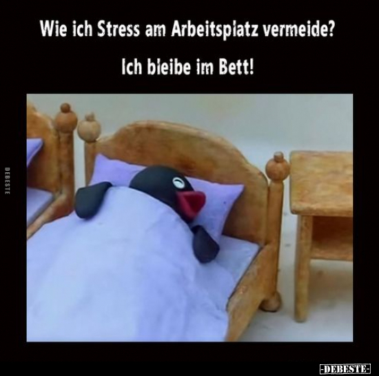 Wie ich Stress am Arbeitsplatz vermeide?.. - Lustige Bilder | DEBESTE.de
