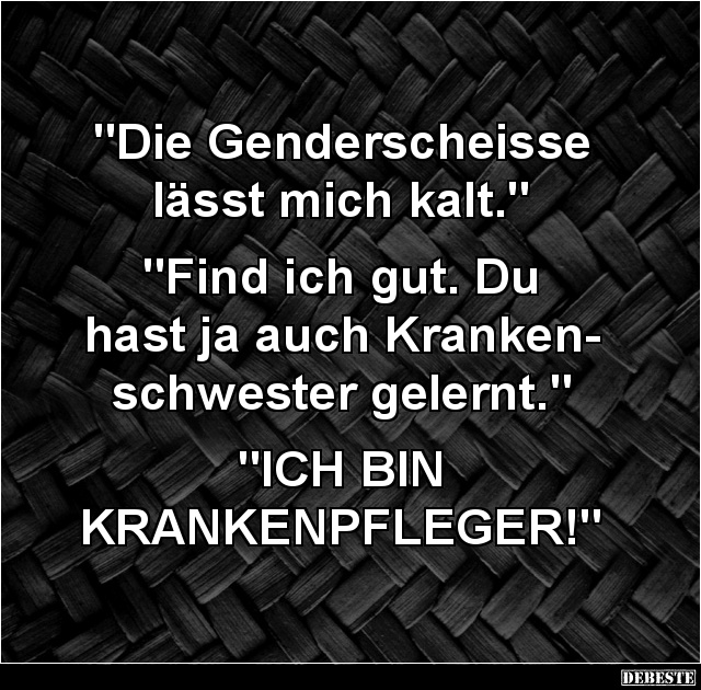 "Die Genderscheisse lässt mich kalt." - Lustige Bilder | DEBESTE.de