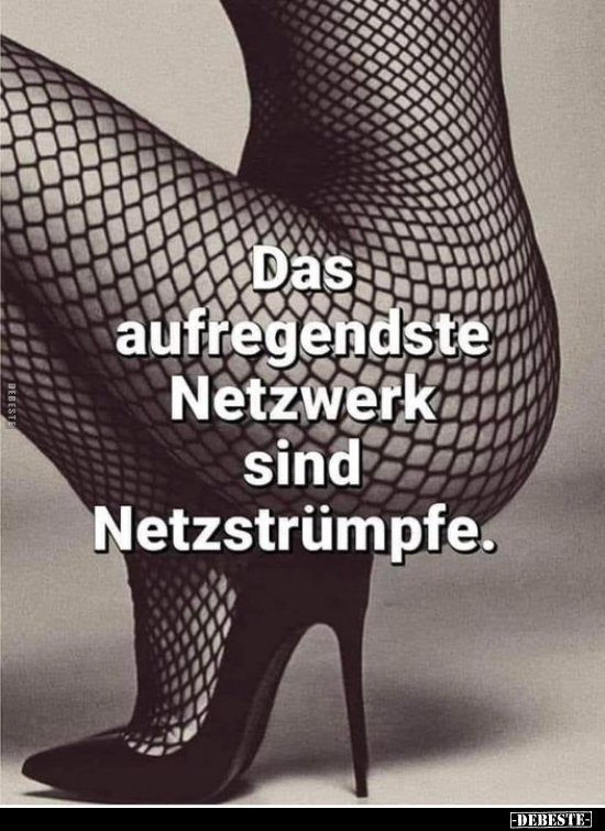 Das aufregendste Netzwerk sind Netzstrümpfe... - Lustige Bilder | DEBESTE.de