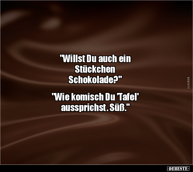 "Willst Du auch ein Stückchen Schokolade?"... - Lustige Bilder | DEBESTE.de