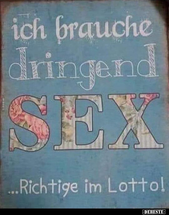 Ich brauche dringend Sex ... Richtige im Lotto! - Lustige Bilder | DEBESTE.de