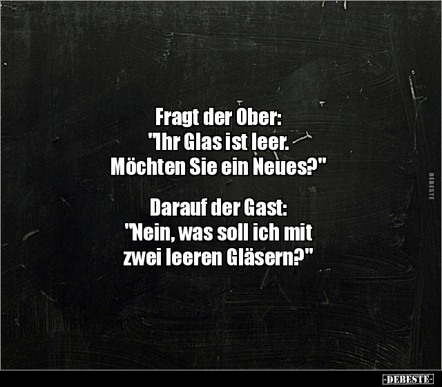 Fragt der Ober: "Ihr Glas ist leer. Möchten Sie ein.." - Lustige Bilder | DEBESTE.de
