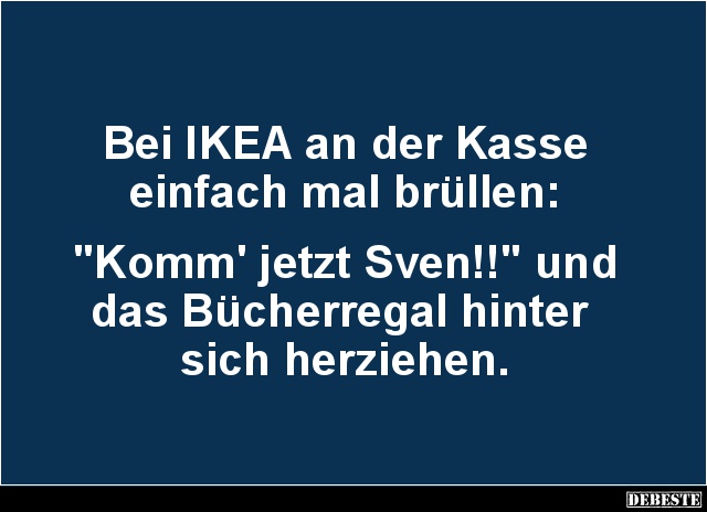 Bei IKEA an der Kasse einfach mal brüllen.. - Lustige Bilder | DEBESTE.de