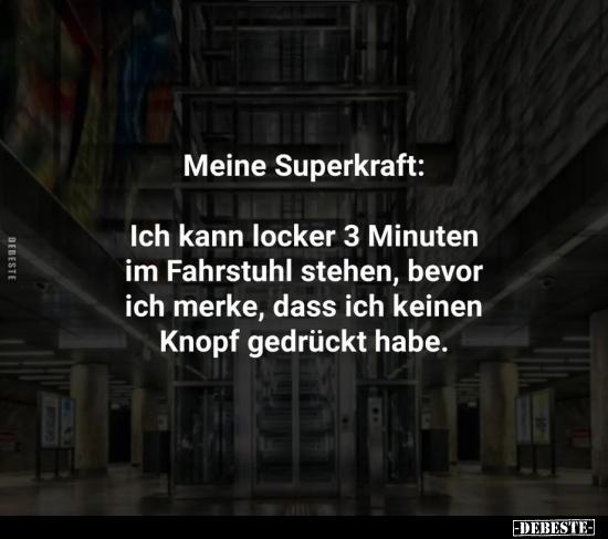 Meine Superkraft: Ich kann locker 3 Minuten im Fahrstuhl.. - Lustige Bilder | DEBESTE.de