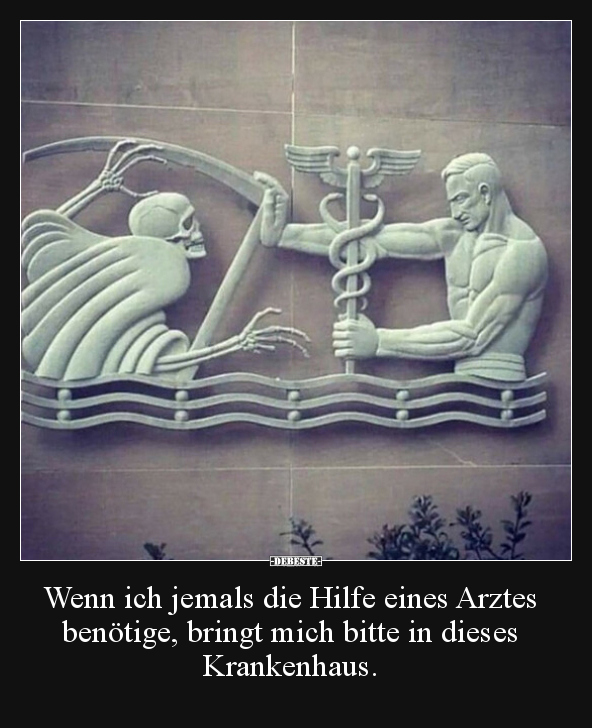 Wenn ich jemals die Hilfe eines Arztes benötige, bringt.. - Lustige Bilder | DEBESTE.de