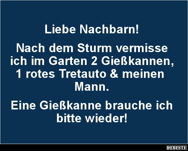 Liebe Nachbarn Nach Dem Sturm Vermisse Ich Im Garten Lustige