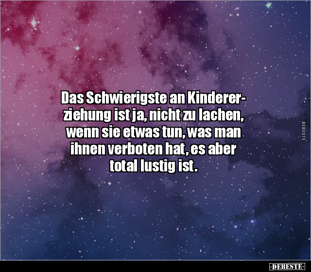 Das Schwierigste an Kindererziehung ist ja, nicht zu.. - Lustige Bilder | DEBESTE.de