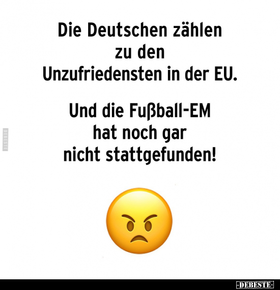 Die Deutschen zählen zu den Unzufriedensten in der EU.. - Lustige Bilder | DEBESTE.de