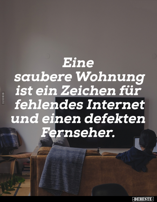 Eine saubere Wohnung ist ein Zeichen.. - Lustige Bilder | DEBESTE.de