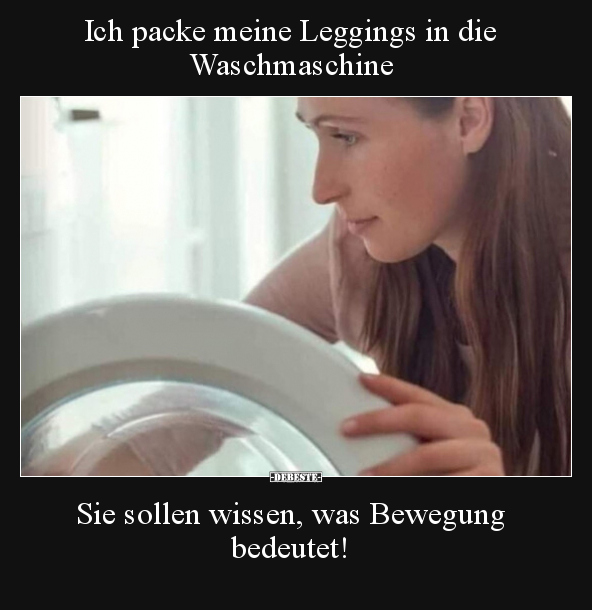 Ich packe meine Leggings in die Waschmaschine.. - Lustige Bilder | DEBESTE.de
