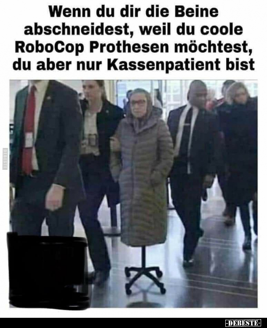 Wenn du dir die Beine abschneidest, weil du coole RoboCop.. - Lustige Bilder | DEBESTE.de