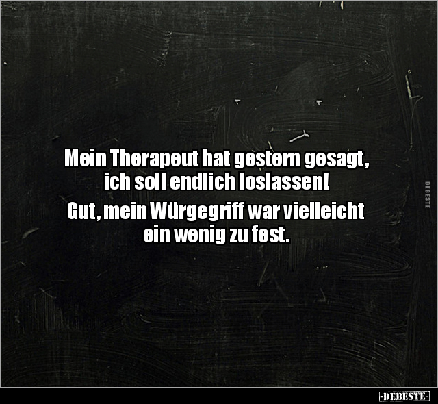 Mein Therapeut hat gestern gesagt, ich soll endlich.. - Lustige Bilder | DEBESTE.de