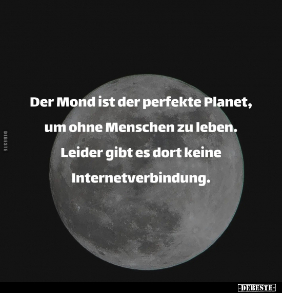 Der Mond ist der perfekte Planet, um ohne Menschen zu.. - Lustige Bilder | DEBESTE.de