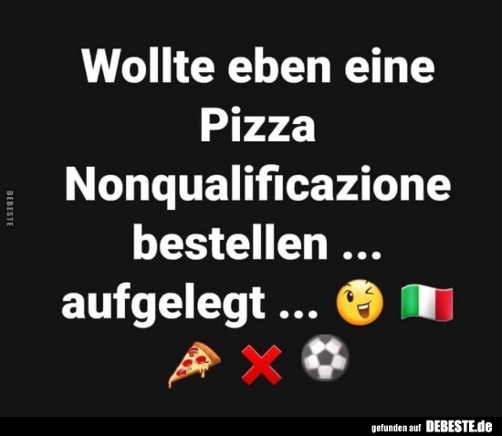 Wollte eben eine Pizza Nonqualificazione bestellen.. - Lustige Bilder | DEBESTE.de