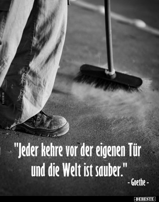 "Jeder kehre vor der eigenen Tür und die Welt ist sauber.".. - Lustige Bilder | DEBESTE.de