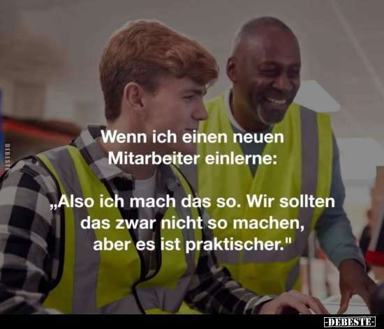 Wenn ich einen neuen Mitarbeiter einlerne: "Also ich mach.." - Lustige Bilder | DEBESTE.de