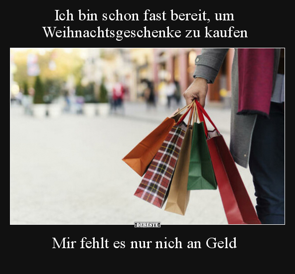 Ich bin schon fast bereit, um Weihnachtsgeschenke zu kaufen.. - Lustige Bilder | DEBESTE.de
