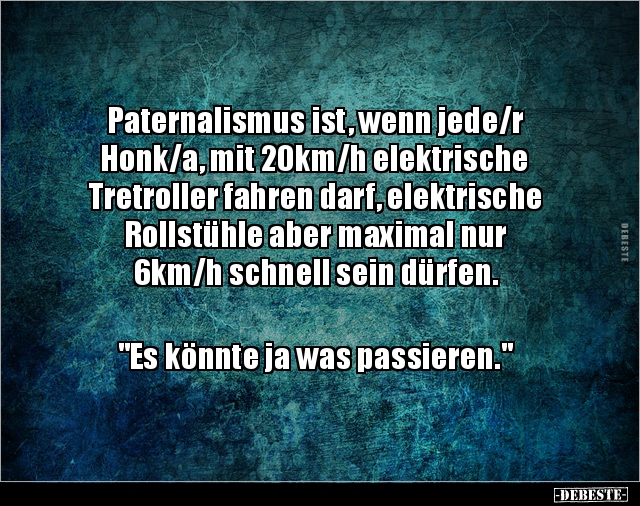 Paternalismus ist, wenn jede/r Honk/a, mit 20km/h.. - Lustige Bilder | DEBESTE.de
