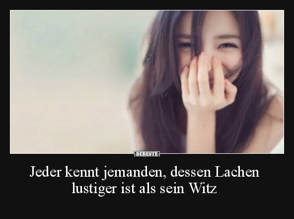 Jeder kennt jemanden, dessen Lachen lustiger ist als sein.. - Lustige Bilder | DEBESTE.de