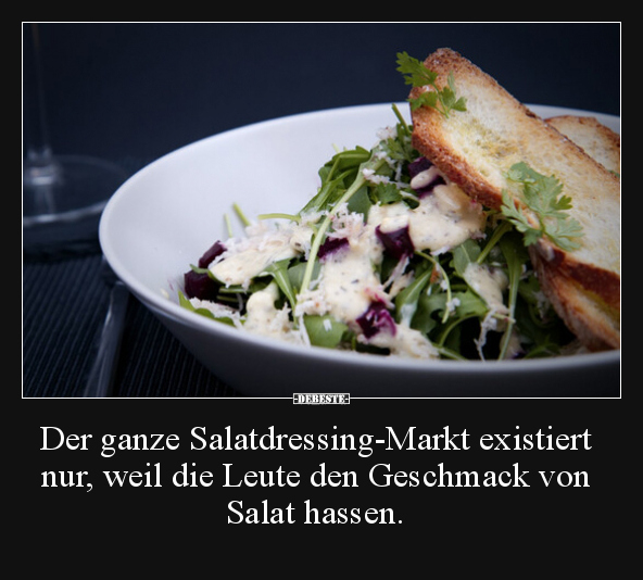 Der ganze Salatdressing-Markt existiert nur, weil die.. - Lustige Bilder | DEBESTE.de