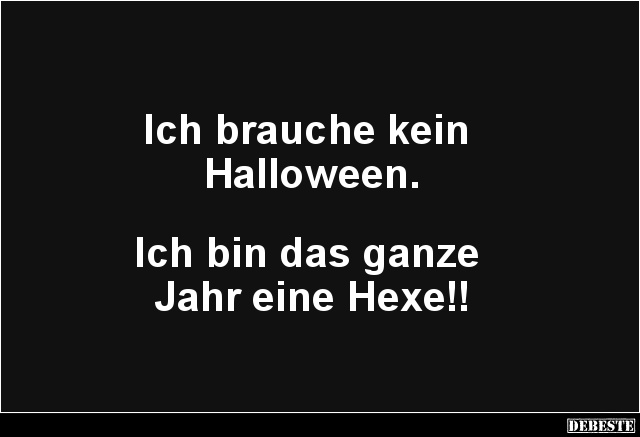 Ich brauche kein Halloween.. - Lustige Bilder | DEBESTE.de