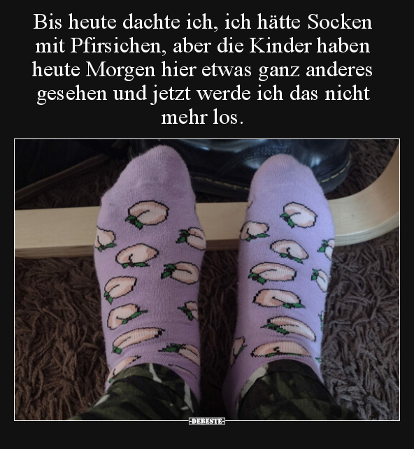 Bis heute dachte ich, ich hätte Socken mit Pfirsichen, aber.. - Lustige Bilder | DEBESTE.de