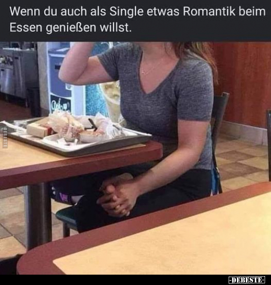 Wenn du auch als Single etwas Romantik beim Essen genießen.. - Lustige Bilder | DEBESTE.de